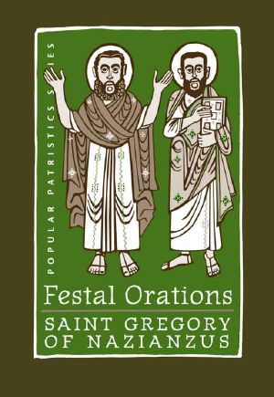 [Popular Patristics Series 36] • Festal Orations